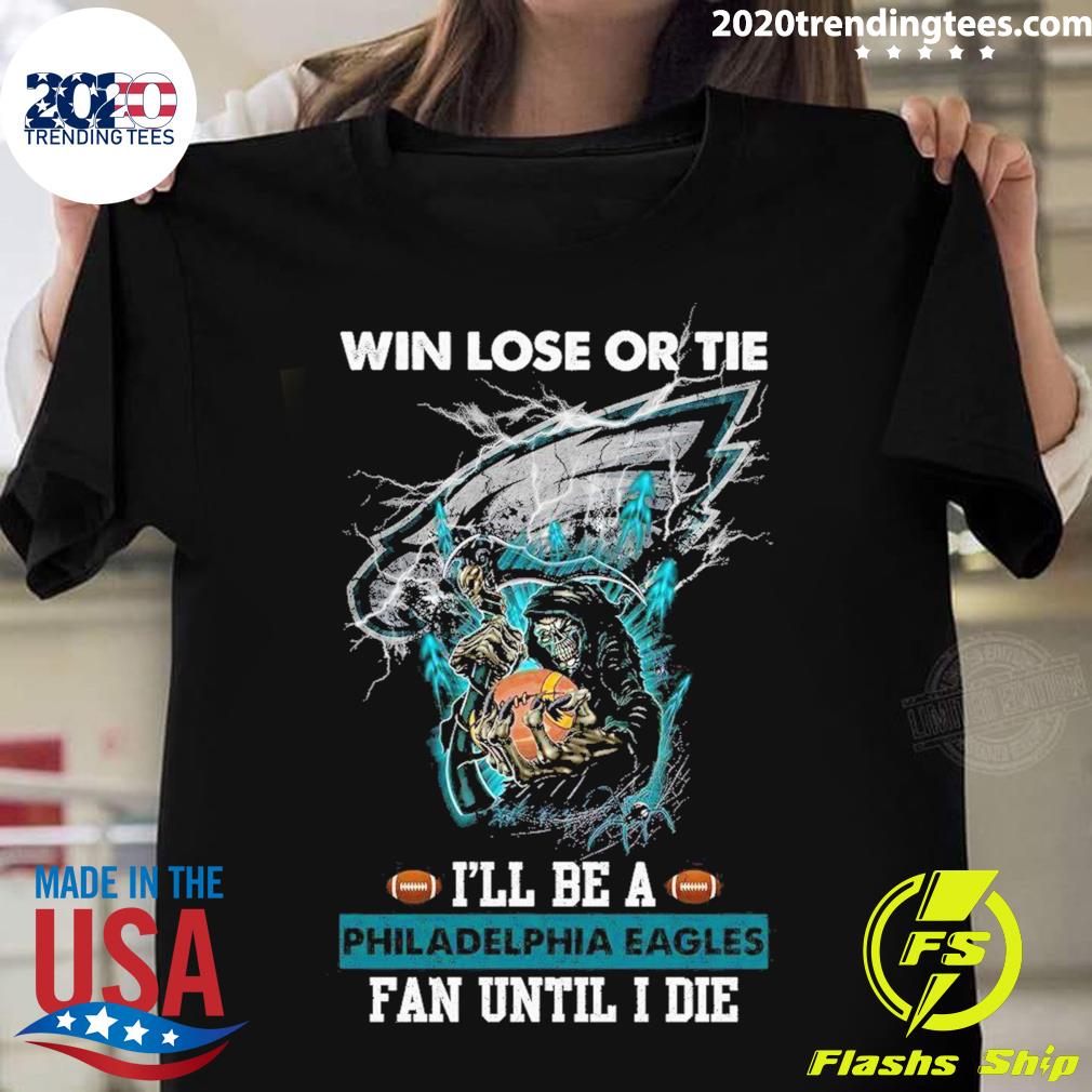 Official win Lose Or Tie I'll Be A Philadelphia - Adult & Kids T-Shirts, Sweatshirts & Hoodies apparel design preview 1