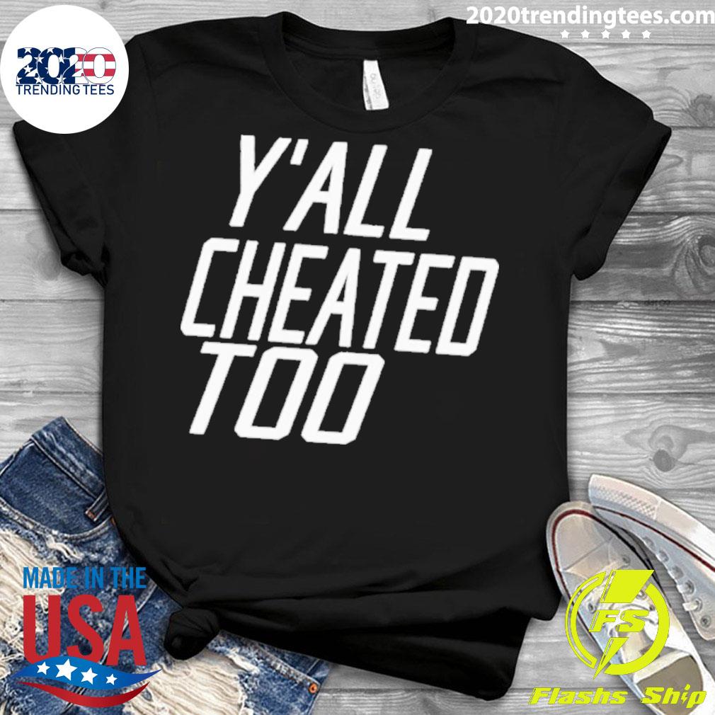 Official y'all Cheated Too - Adult & Kids T-Shirts, Sweatshirts & Hoodies apparel design preview 3