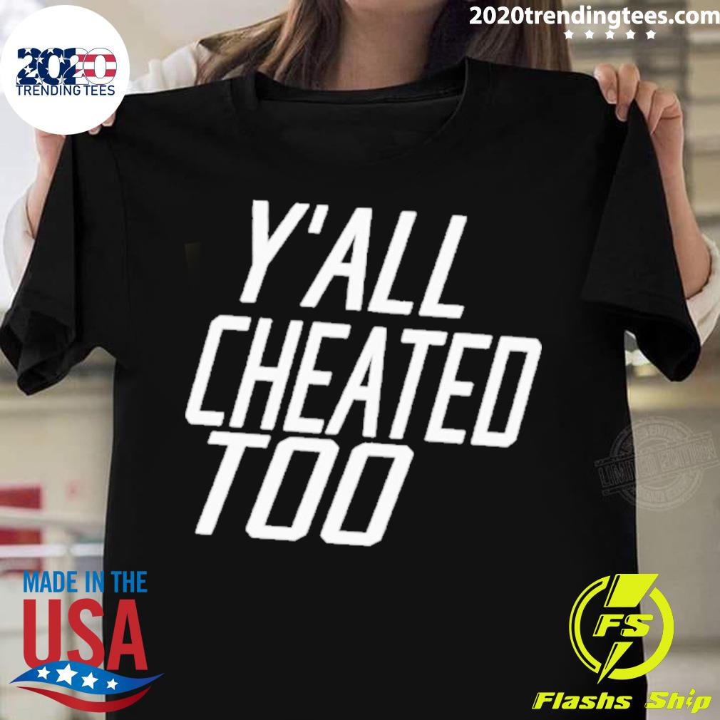 Official y'all Cheated Too - Adult & Kids T-Shirts, Sweatshirts & Hoodies apparel design preview 1