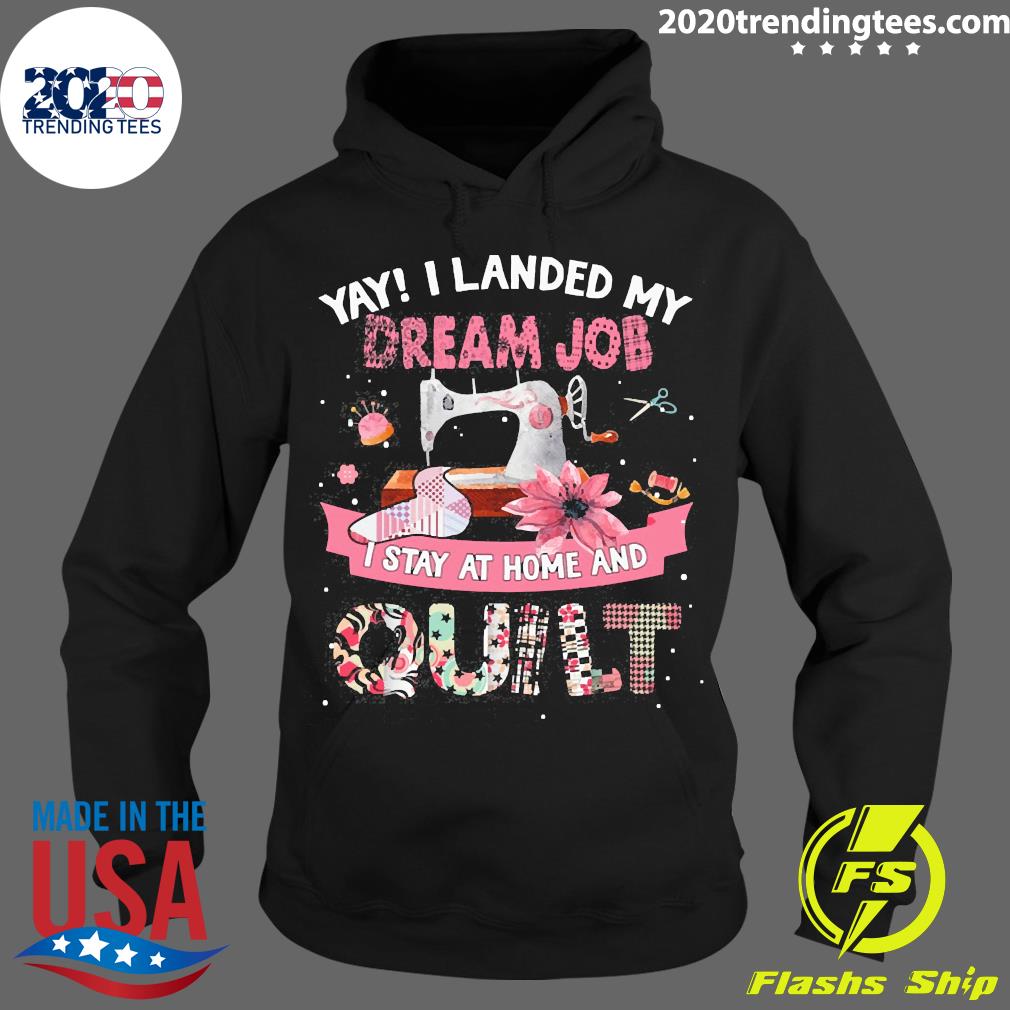 Official Yay I Landed My Dream Job Stay At Home And - Adult & Kids T-Shirts, Sweatshirts & Hoodies apparel design preview 2