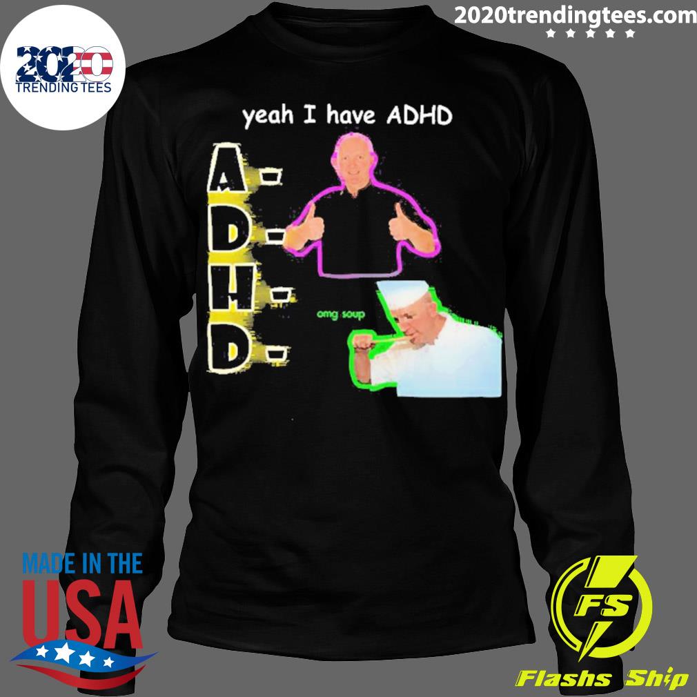 Official yeah I Have Adhd Omg Soup - Adult & Kids T-Shirts, Sweatshirts & Hoodies apparel design preview 4