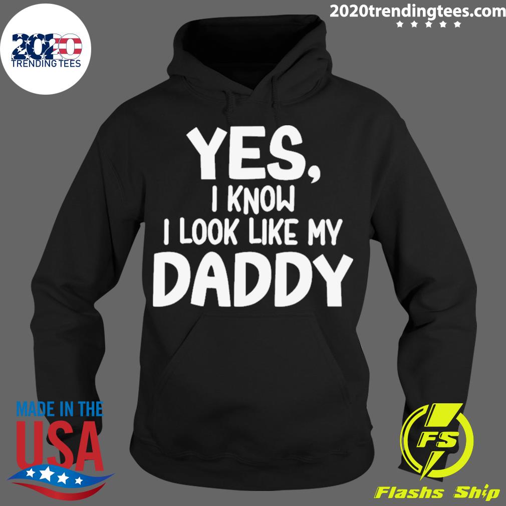Official yes I Know Look Like My Daddy - Adult & Kids T-Shirts, Sweatshirts & Hoodies apparel design preview 2