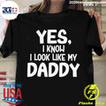 Official yes I Know Look Like My Daddy - Adult & Kids T-Shirts, Sweatshirts & Hoodies apparel design preview 1