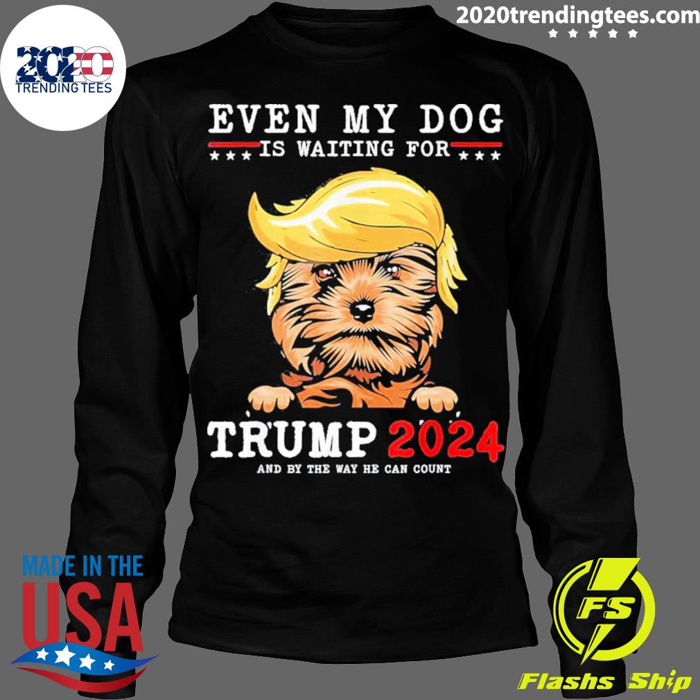 Official yorkie Dog Even My Is Waiting For Trump 2024 - Adult & Kids T-Shirts, Sweatshirts & Hoodies apparel design preview 4