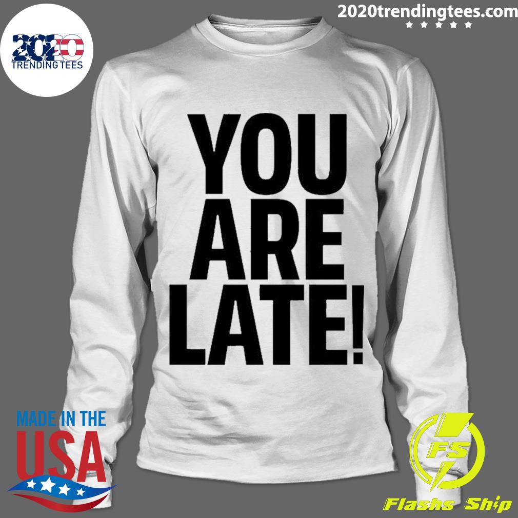 Official you Are Late - Adult & Kids T-Shirts, Sweatshirts & Hoodies apparel design preview 4