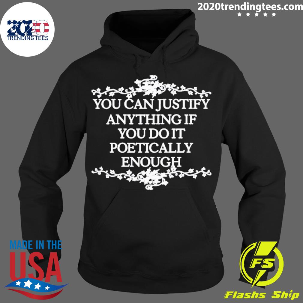 Official you Can Justify Anything If Do It Poetically - Adult & Kids T-Shirts, Sweatshirts & Hoodies apparel design preview 2