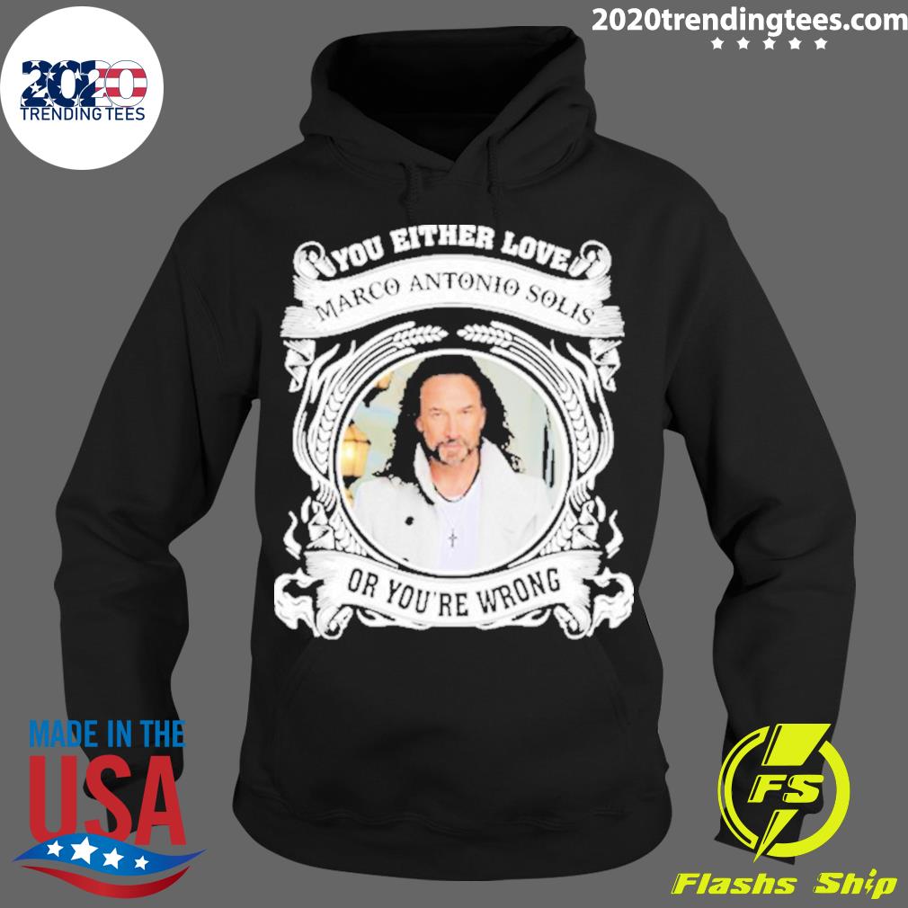 Official you Either Love Marco Antonio Solis Or - Adult & Kids T-Shirts, Sweatshirts & Hoodies apparel design preview 2