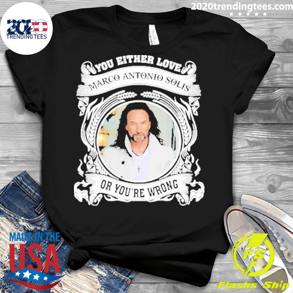 Official you Either Love Marco Antonio Solis Or - Adult & Kids T-Shirts, Sweatshirts & Hoodies apparel design preview 3