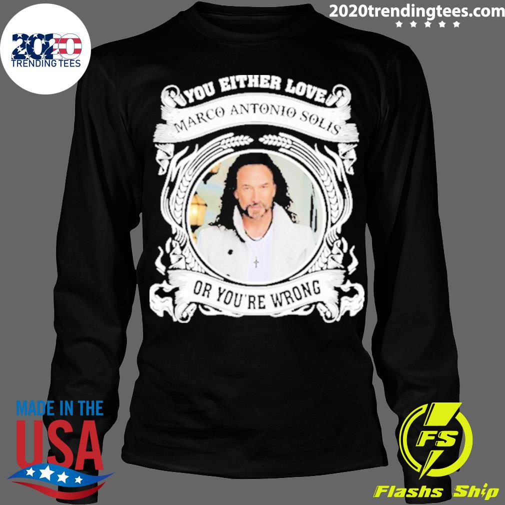 Official you Either Love Marco Antonio Solis Or - Adult & Kids T-Shirts, Sweatshirts & Hoodies apparel design preview 4
