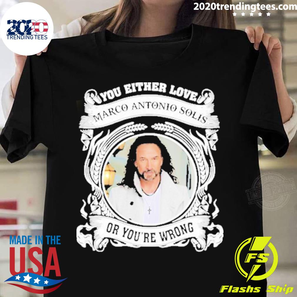 Official you Either Love Marco Antonio Solis Or - Adult & Kids T-Shirts, Sweatshirts & Hoodies apparel design preview 1