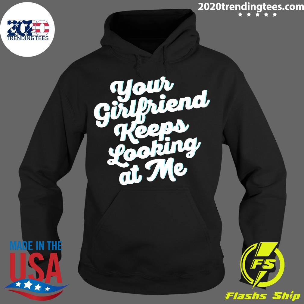 Official Your Girlfriend Keeps Looking At Me - Adult & Kids T-Shirts, Sweatshirts & Hoodies apparel design preview 2