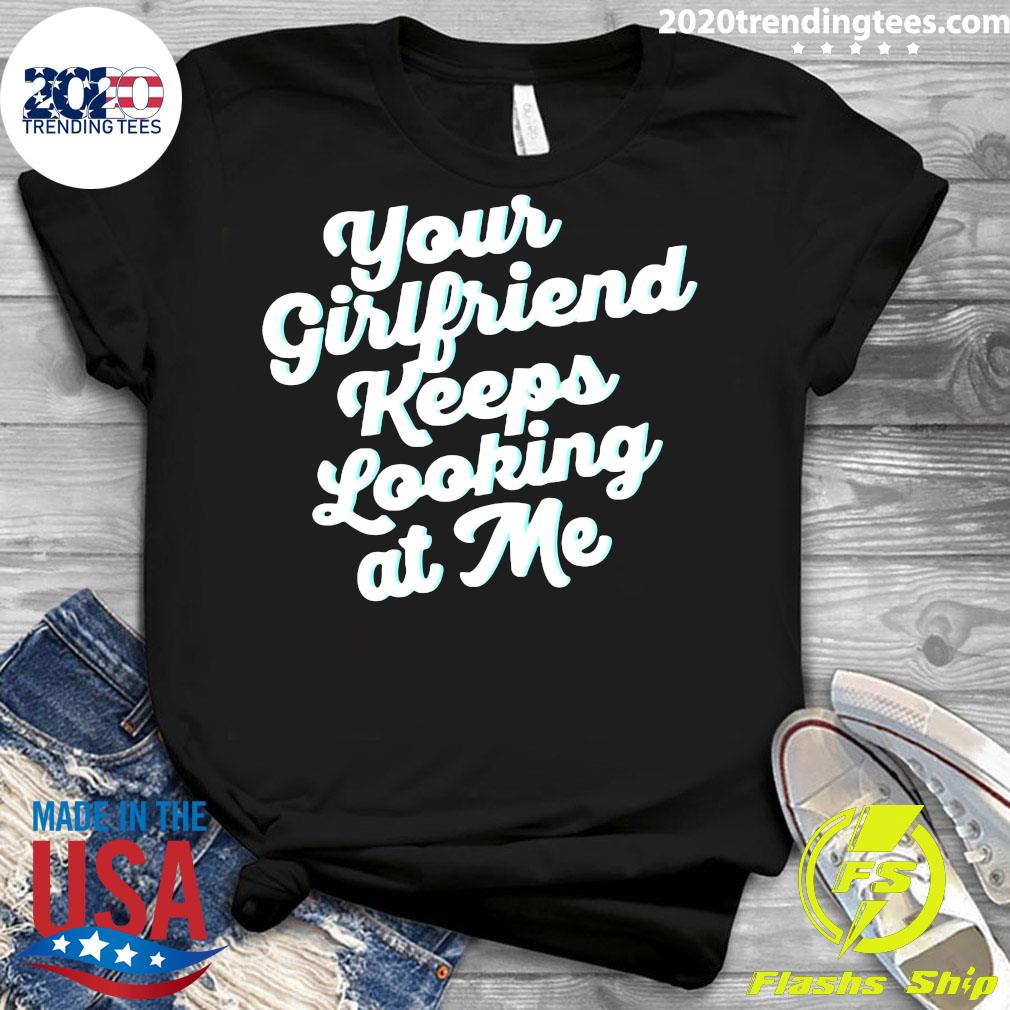 Official Your Girlfriend Keeps Looking At Me - Adult & Kids T-Shirts, Sweatshirts & Hoodies apparel design preview 3