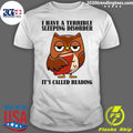 Owl I Have A Terrible Sleeping Disorder It's Called - Adult & Kids T-Shirts, Sweatshirts & Hoodies apparel design preview 1