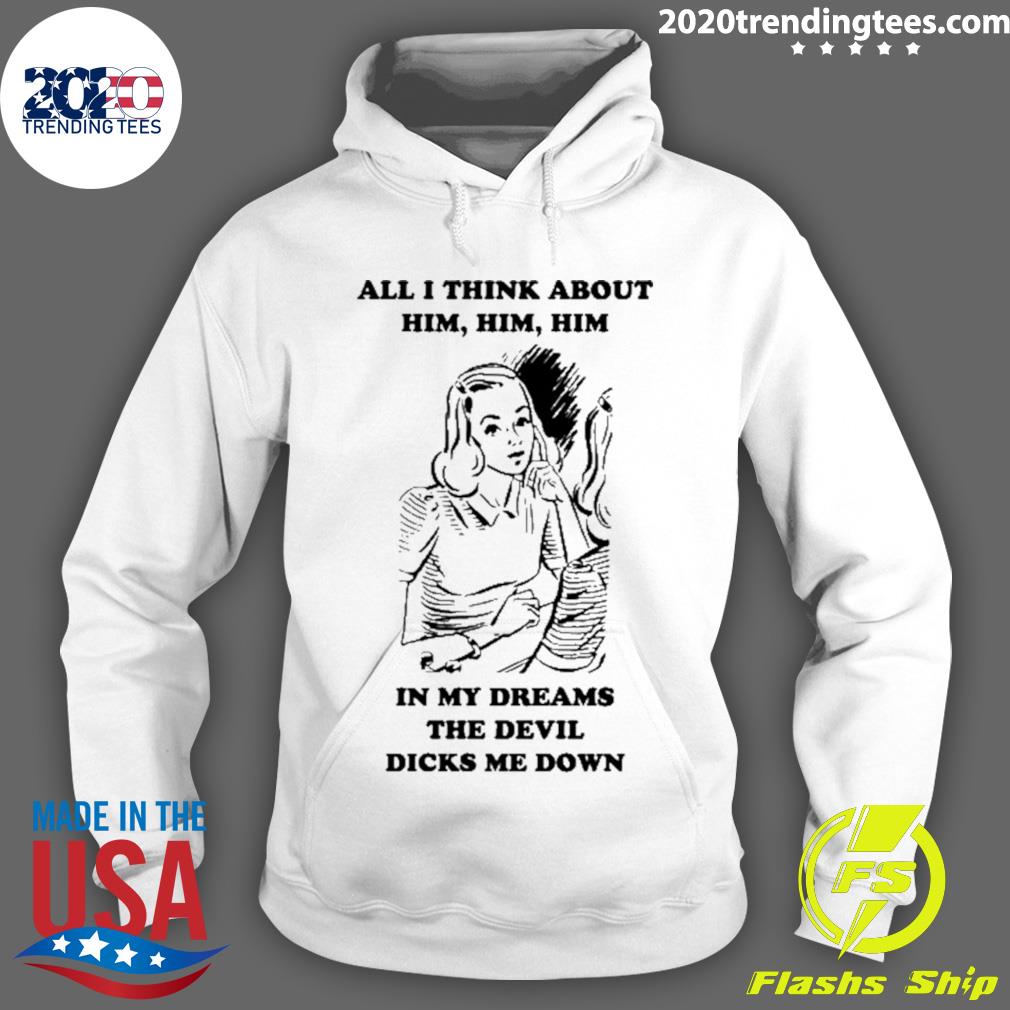 All I Think About Him In My Dreams The Devil Dicks Me - Adult & Kids T-Shirts, Sweatshirts & Hoodies apparel design preview 2