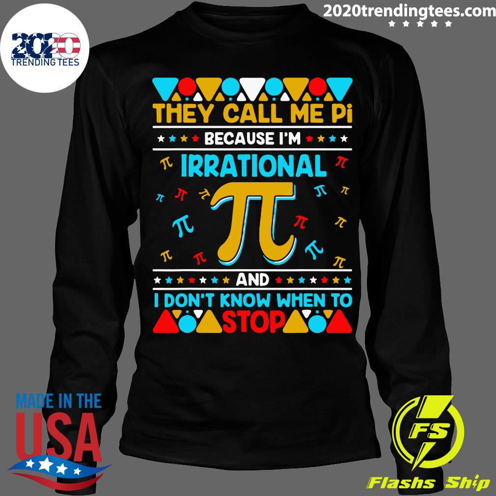 Pi Because I'm Irrational And I Don't Know When To - Adult & Kids T-Shirts, Sweatshirts & Hoodies apparel design preview 4