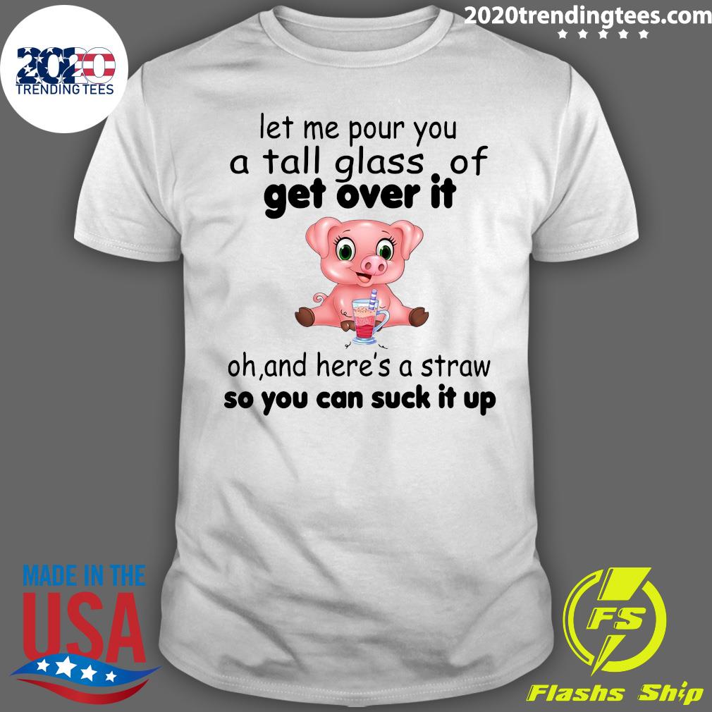 Pig Let Me Pour You A Tall Glass Of Get Over It Oh - Adult & Kids T-Shirts, Sweatshirts & Hoodies apparel design preview 1