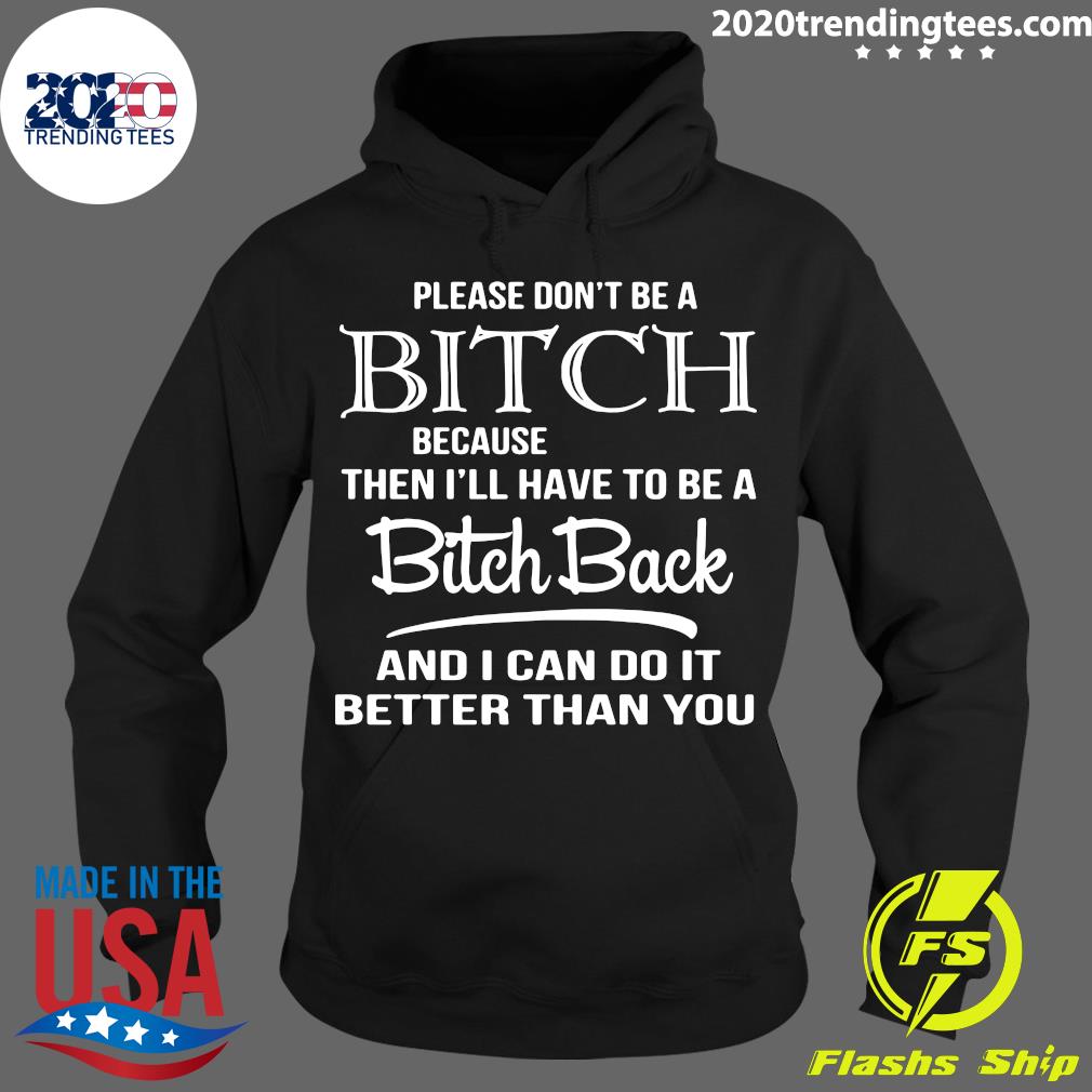 Please Don't Be A Bitch Because Then I'll Have To - Adult & Kids T-Shirts, Sweatshirts & Hoodies apparel design preview 2