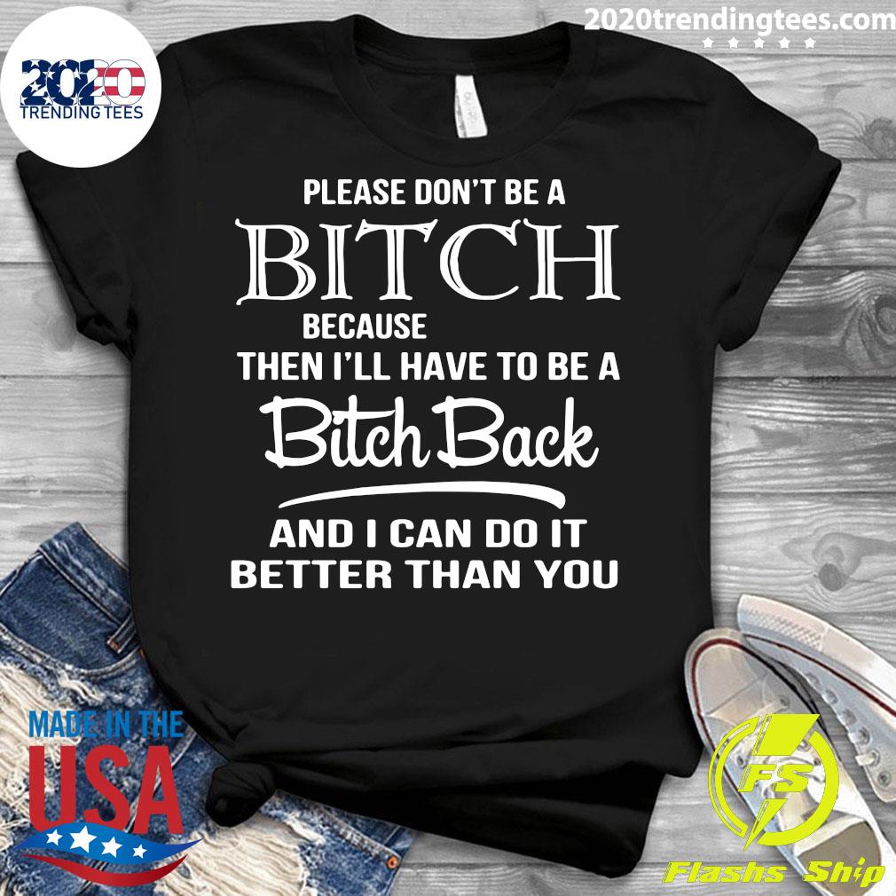 Please Don't Be A Bitch Because Then I'll Have To - Adult & Kids T-Shirts, Sweatshirts & Hoodies apparel design preview 3