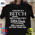 Please Don't Be A Bitch Because Then I'll Have To - Adult & Kids T-Shirts, Sweatshirts & Hoodies apparel design preview 1