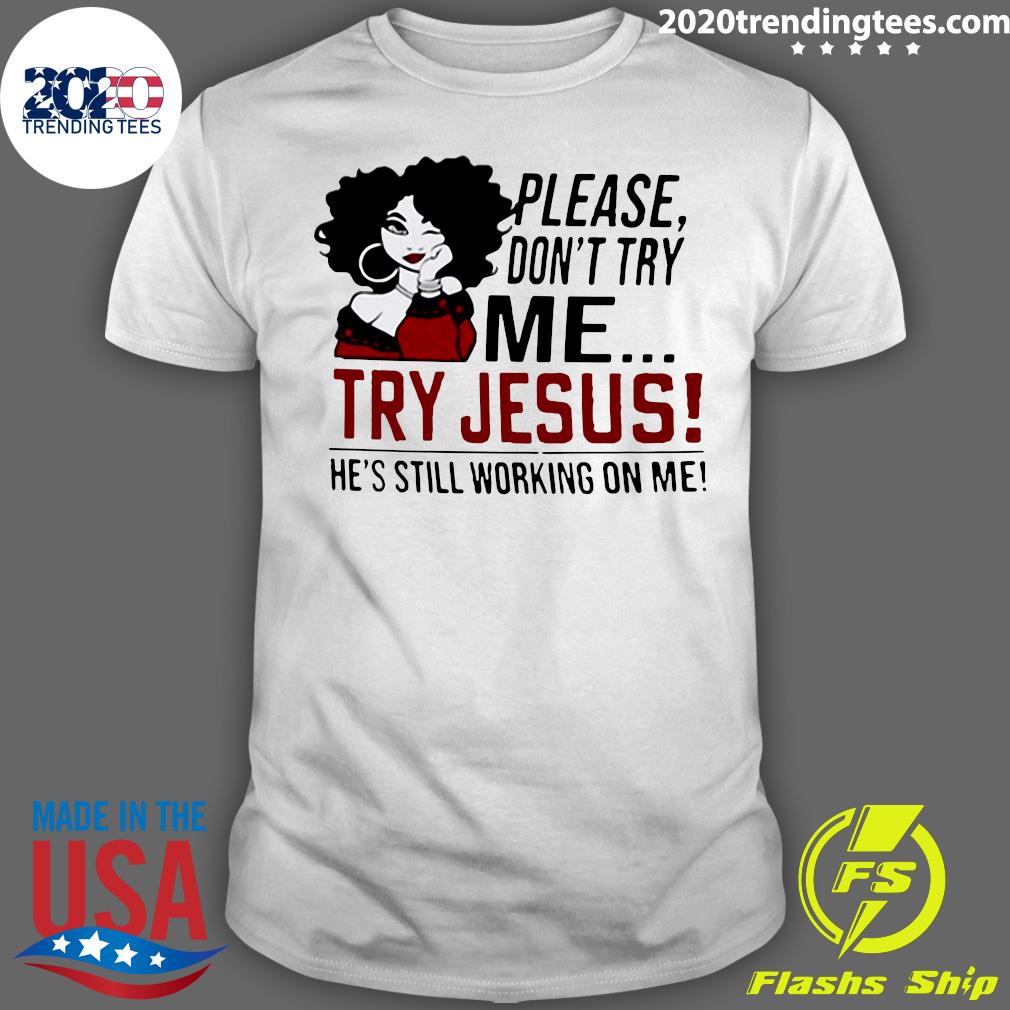 Please Don't Try Me Jesus He's Still Working On - Adult & Kids T-Shirts, Sweatshirts & Hoodies apparel design preview 1