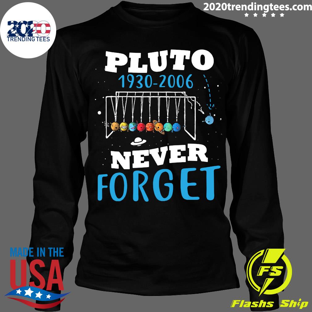 Pluto 1930 2006 Never Forget - Adult & Kids T-Shirts, Sweatshirts & Hoodies apparel design preview 4