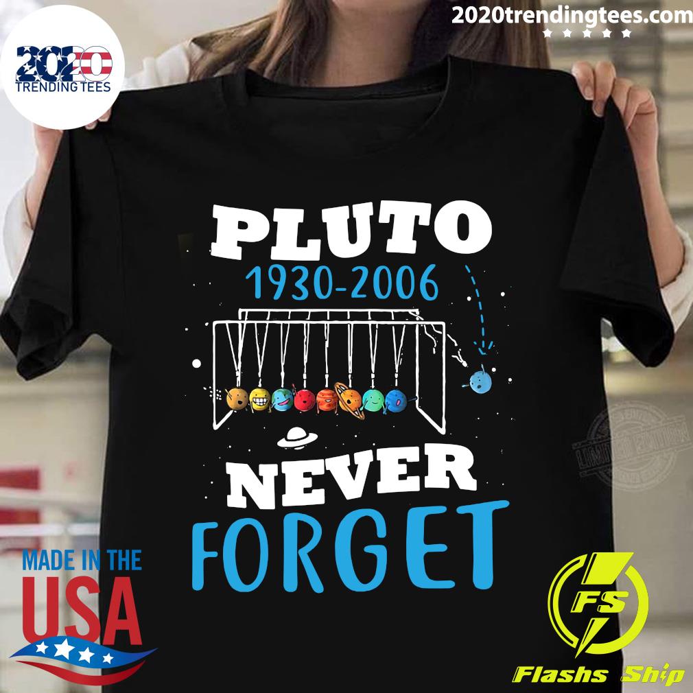 Pluto 1930 2006 Never Forget - Adult & Kids T-Shirts, Sweatshirts & Hoodies apparel design preview 1
