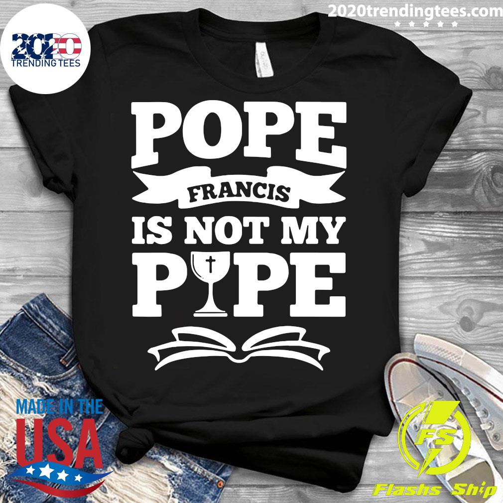 Pope Francis Is Not My - Adult & Kids T-Shirts, Sweatshirts & Hoodies apparel design preview 3