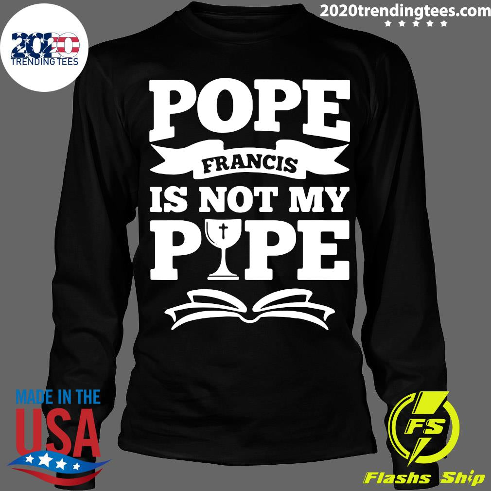 Pope Francis Is Not My - Adult & Kids T-Shirts, Sweatshirts & Hoodies apparel design preview 4