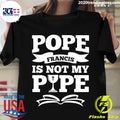 Pope Francis Is Not My - Adult & Kids T-Shirts, Sweatshirts & Hoodies apparel design preview 1
