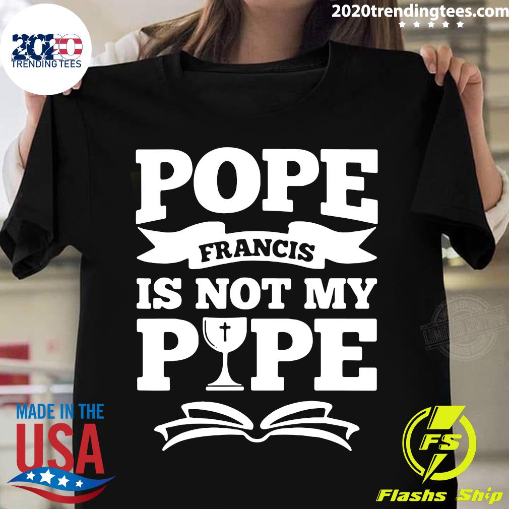 Pope Francis Is Not My - Adult & Kids T-Shirts, Sweatshirts & Hoodies apparel design preview 1