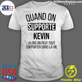 Quand On Supporte Kevin Alors peut Tout Supporter - Adult & Kids T-Shirts, Sweatshirts & Hoodies apparel design preview 1