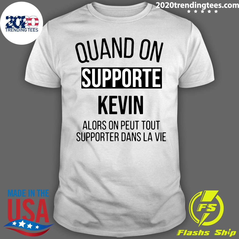 Quand On Supporte Kevin Alors peut Tout Supporter - Adult & Kids T-Shirts, Sweatshirts & Hoodies apparel design preview 1