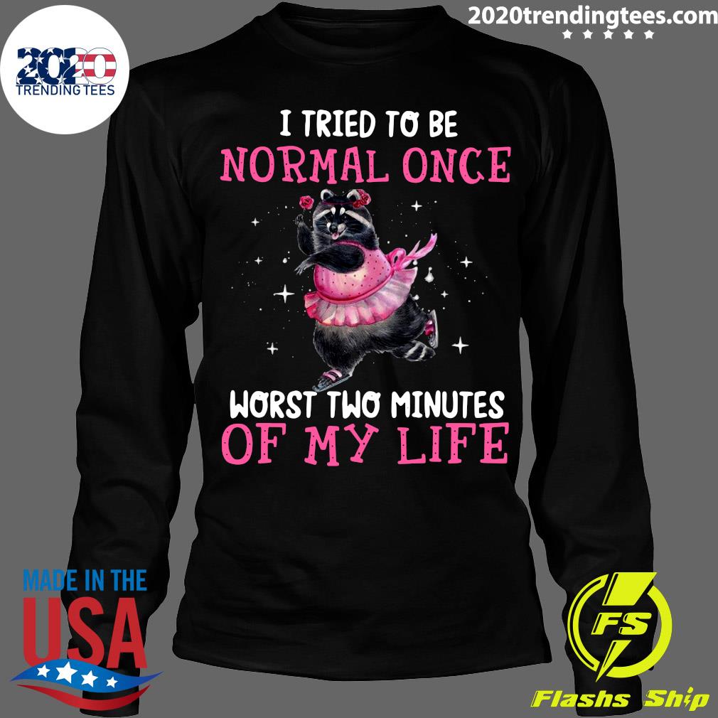 Raccoon I Tried To Be Normal Once Worst Two Minutes - Adult & Kids T-Shirts, Sweatshirts & Hoodies apparel design preview 4