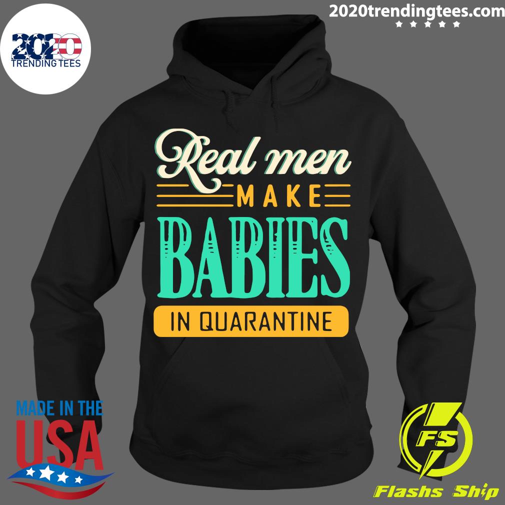 Real Men Make Babies In Quarantine - Adult & Kids T-Shirts, Sweatshirts & Hoodies apparel design preview 2