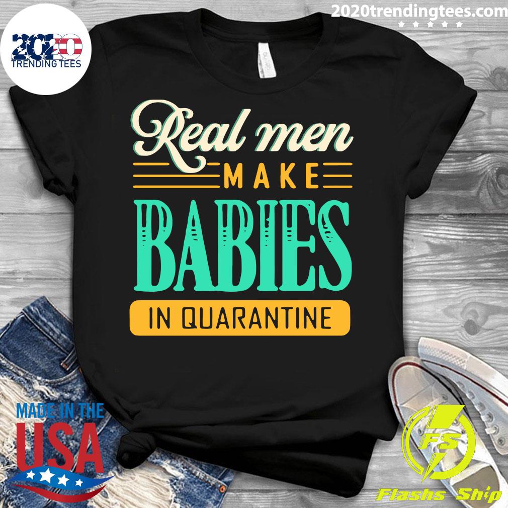 Real Men Make Babies In Quarantine - Adult & Kids T-Shirts, Sweatshirts & Hoodies apparel design preview 3