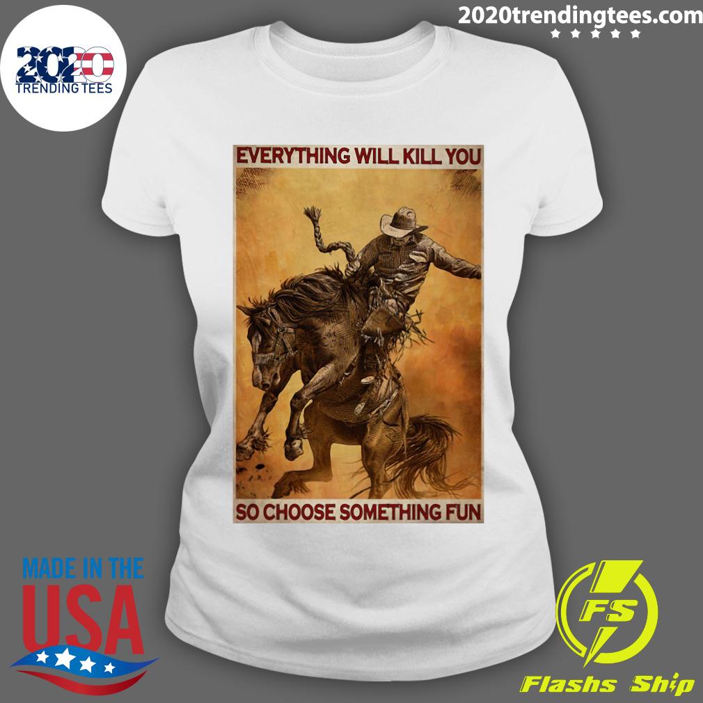 Rodeo Boy Everything Will Kill You So Choose - Adult & Kids T-Shirts, Sweatshirts & Hoodies apparel design preview 3