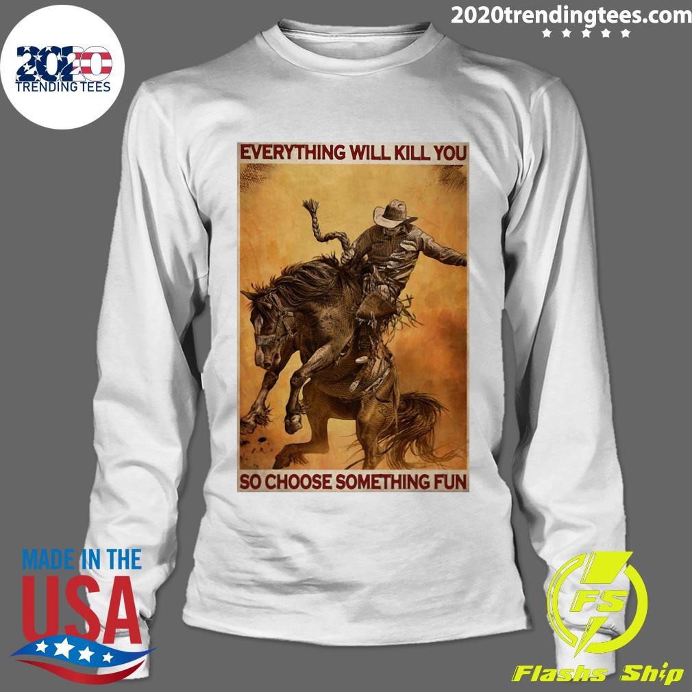 Rodeo Boy Everything Will Kill You So Choose - Adult & Kids T-Shirts, Sweatshirts & Hoodies apparel design preview 4
