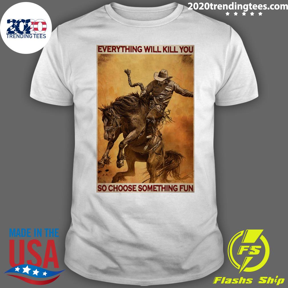 Rodeo Boy Everything Will Kill You So Choose - Adult & Kids T-Shirts, Sweatshirts & Hoodies apparel design preview 1