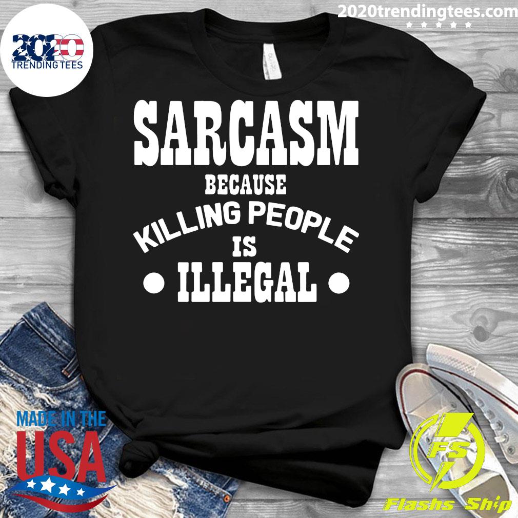 Sarcasm Because Killing People Is Illegal - Adult & Kids T-Shirts, Sweatshirts & Hoodies apparel design preview 3