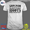 Sarcasm The Ability To Insult Idiots Without Them - Adult & Kids T-Shirts, Sweatshirts & Hoodies apparel design preview 1