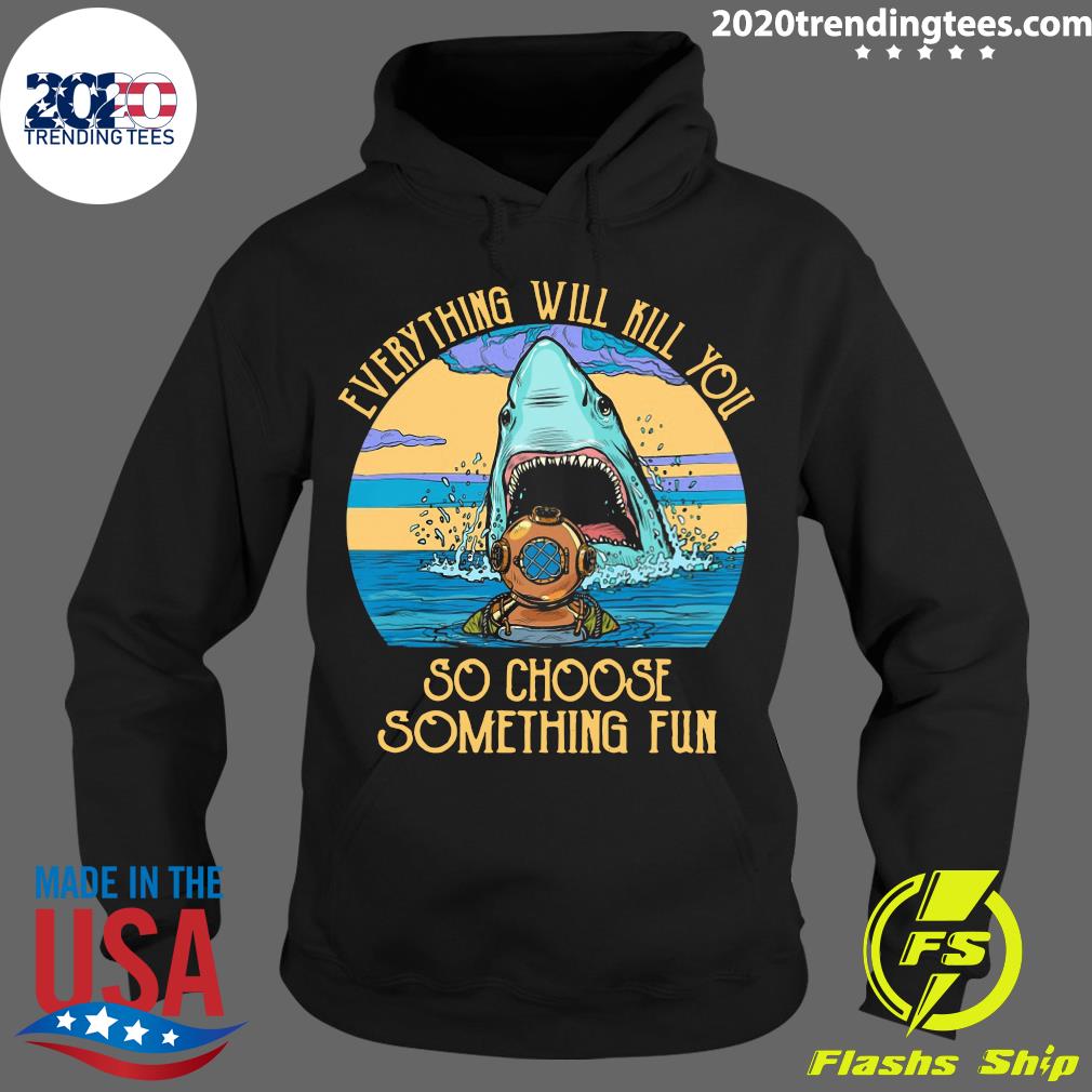 Scuba Diving Shark Everything Will Kill You So Choose - Adult & Kids T-Shirts, Sweatshirts & Hoodies apparel design preview 2