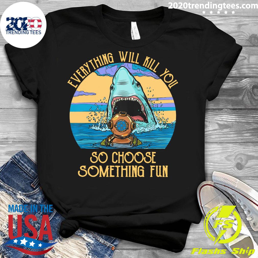 Scuba Diving Shark Everything Will Kill You So Choose - Adult & Kids T-Shirts, Sweatshirts & Hoodies apparel design preview 3