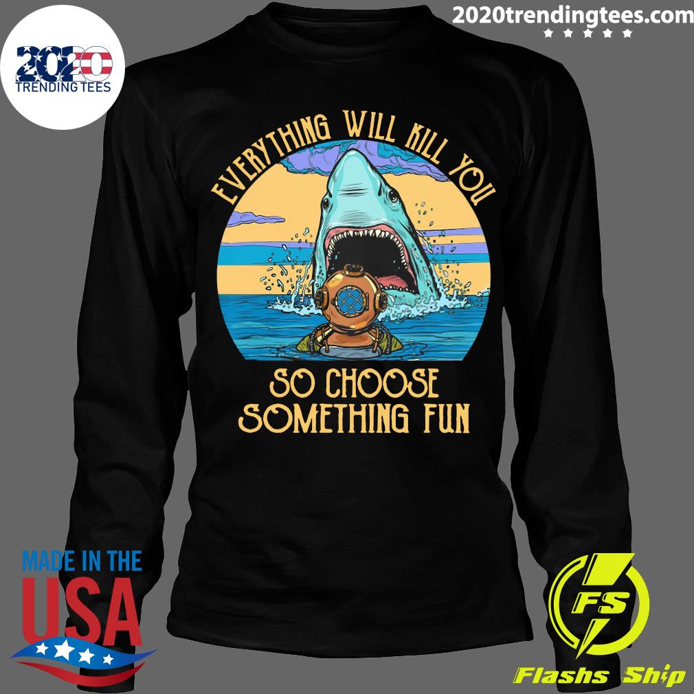 Scuba Diving Shark Everything Will Kill You So Choose - Adult & Kids T-Shirts, Sweatshirts & Hoodies apparel design preview 4