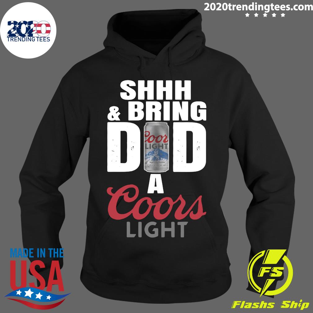 Shhh And Bring Dad A Coors Light - Adult & Kids T-Shirts, Sweatshirts & Hoodies apparel design preview 2