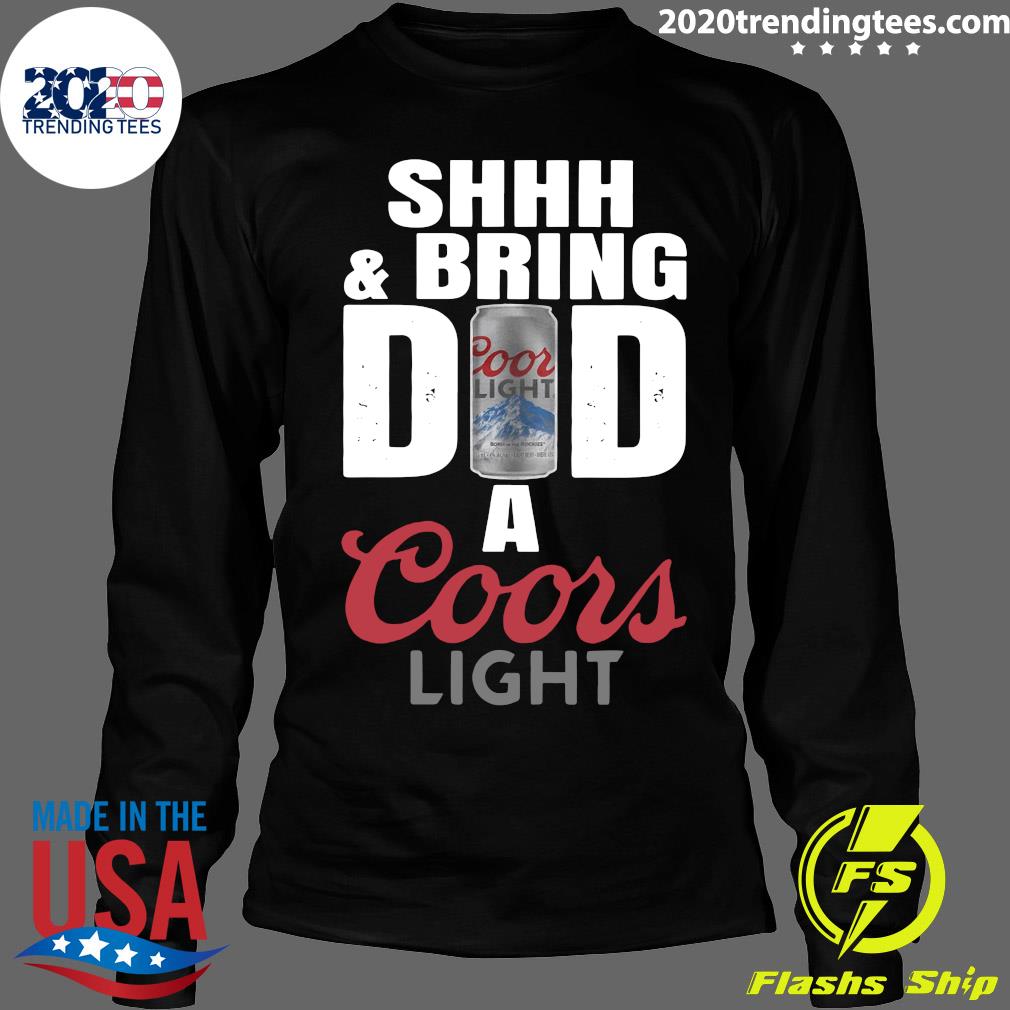 Shhh And Bring Dad A Coors Light - Adult & Kids T-Shirts, Sweatshirts & Hoodies apparel design preview 4