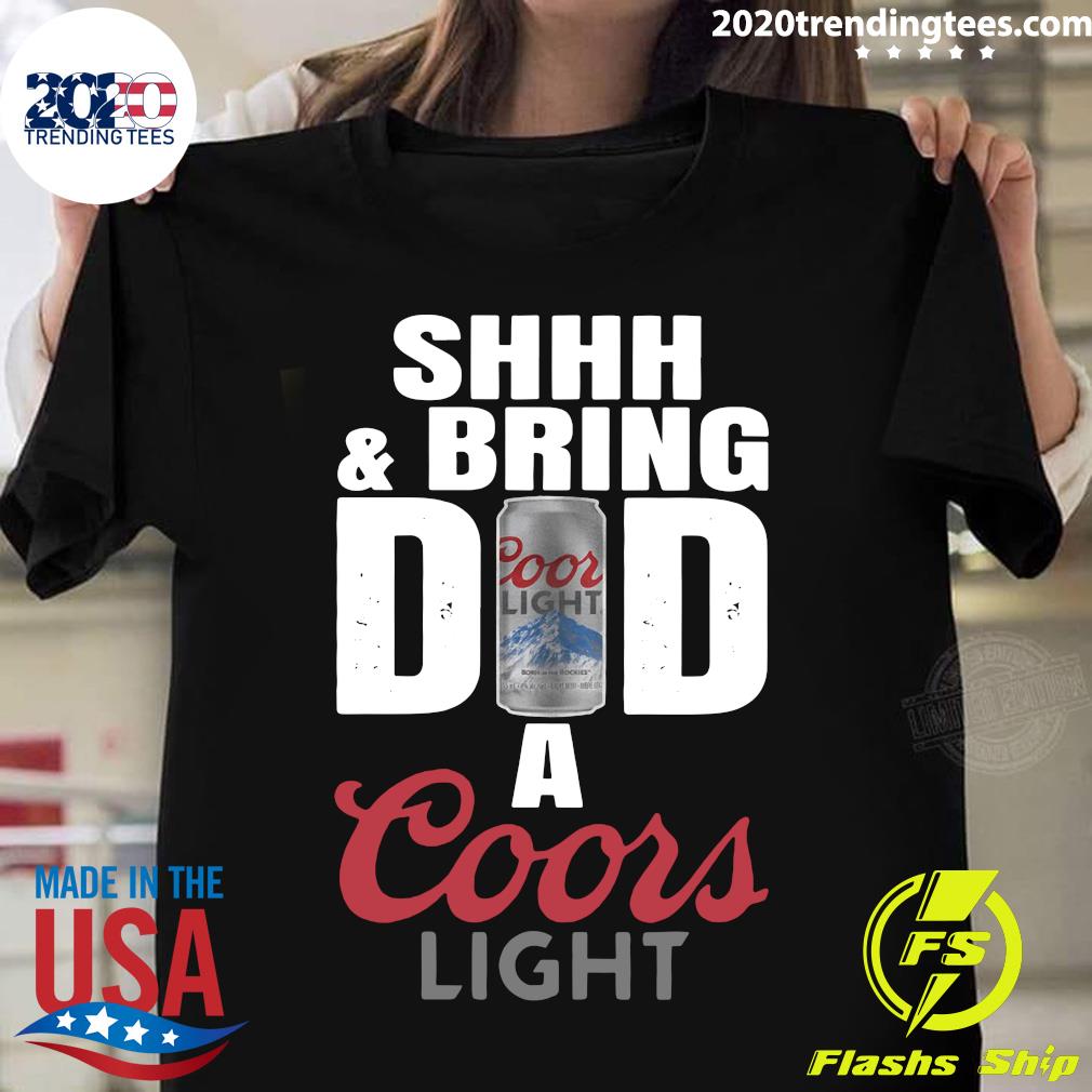 Shhh And Bring Dad A Coors Light - Adult & Kids T-Shirts, Sweatshirts & Hoodies apparel design preview 1