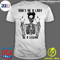 Skeleton Don't Be A Lady Legend - Adult & Kids T-Shirts, Sweatshirts & Hoodies apparel design preview 1