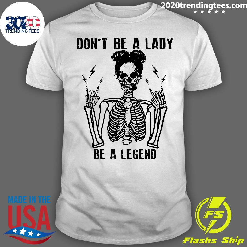 Skeleton Don't Be A Lady Legend - Adult & Kids T-Shirts, Sweatshirts & Hoodies apparel design preview 1