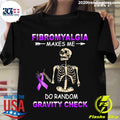 Skeleton Fibromyalgia Makes Me Do Random Gravity - Adult & Kids T-Shirts, Sweatshirts & Hoodies apparel design preview 1
