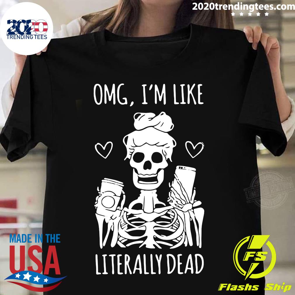 Skeleton OMG I'm Like Literally Dead - Adult & Kids T-Shirts, Sweatshirts & Hoodies apparel design preview 1